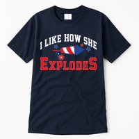I Like How He Explodes Funny Fireworks Lover Matching Team Couple 4th Of July Tall T-Shirt