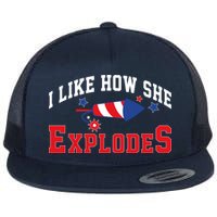 I Like How He Explodes Funny Fireworks Lover Matching Team Couple 4th Of July Flat Bill Trucker Hat