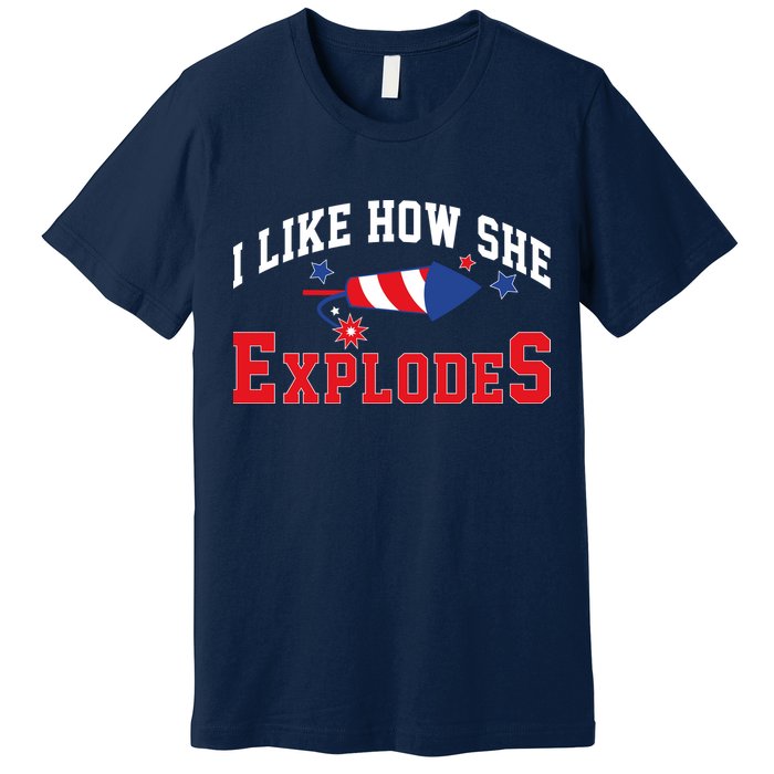 I Like How He Explodes Funny Fireworks Lover Matching Team Couple 4th Of July Premium T-Shirt