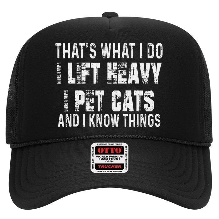 I Lift Heavy Pet Cats And Know Things Funny Gym High Crown Mesh Back Trucker Hat