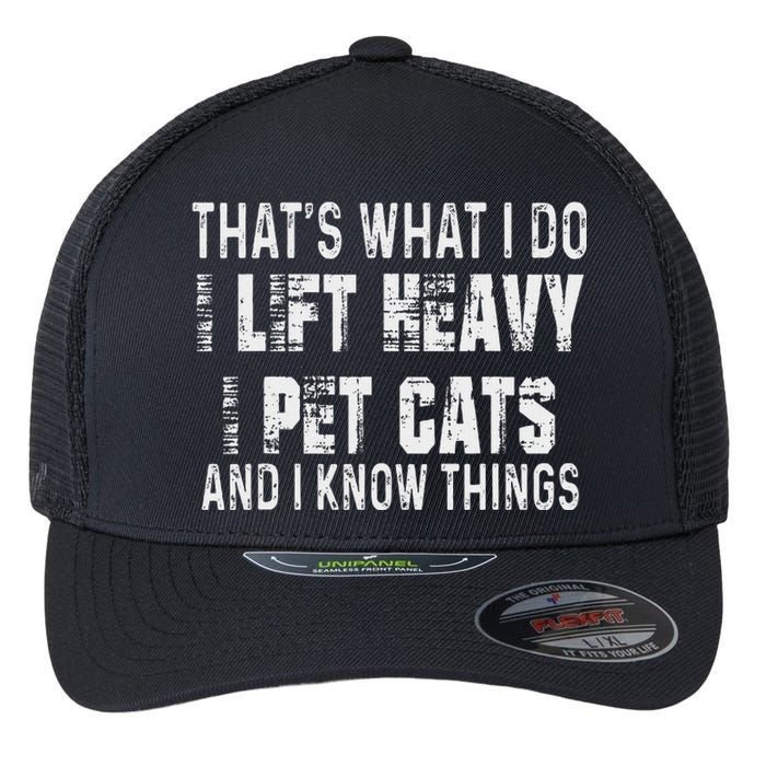 I Lift Heavy Pet Cats And Know Things Funny Gym Flexfit Unipanel Trucker Cap