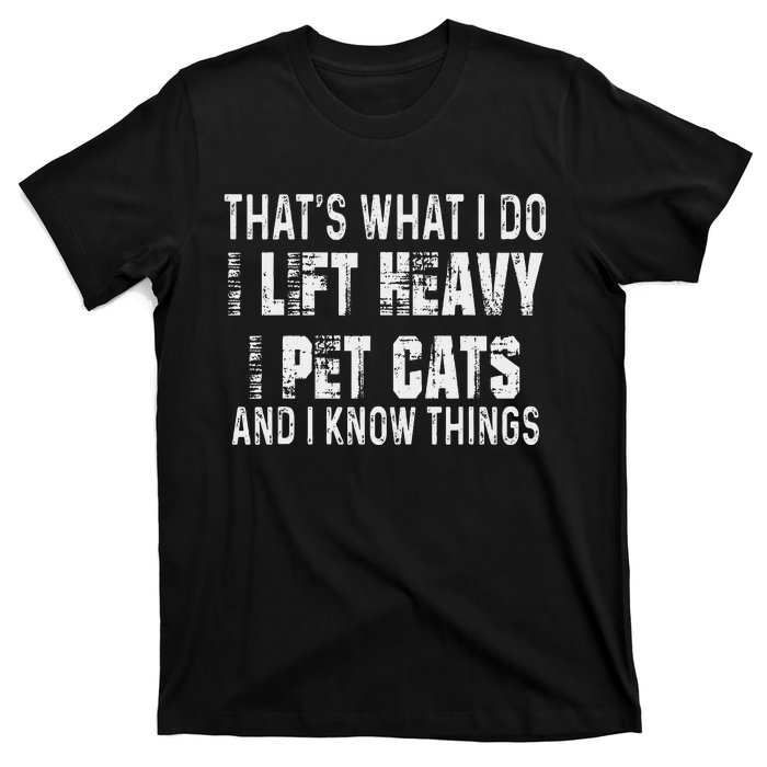 I Lift Heavy Pet Cats And Know Things Funny Gym T-Shirt