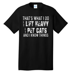 I Lift Heavy Pet Cats And Know Things Funny Gym Tall T-Shirt