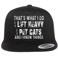 I Lift Heavy Pet Cats And Know Things Funny Gym Flat Bill Trucker Hat