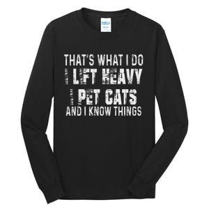 I Lift Heavy Pet Cats And Know Things Funny Gym Tall Long Sleeve T-Shirt