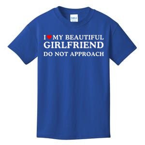 I Love Heart My Beautiful Girlfriend Do Not Approach Kids T-Shirt