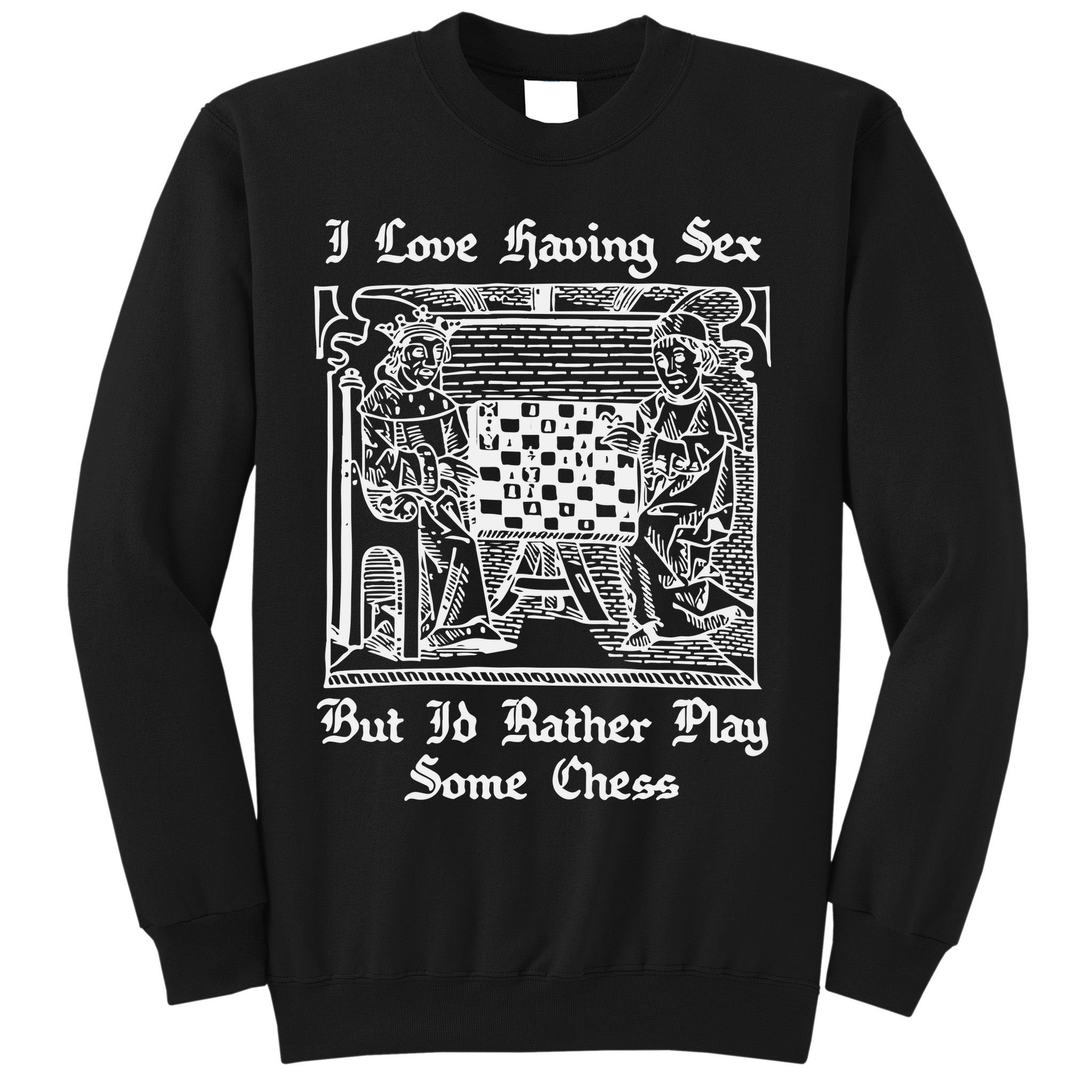 I Love Having Sex But I’D Rather Play Chess Sweatshirt