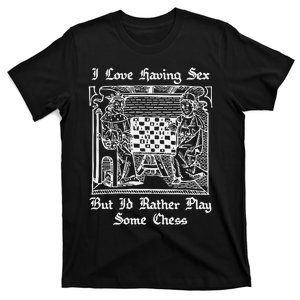 I Love Having Sex But I’D Rather Play Chess T-Shirt