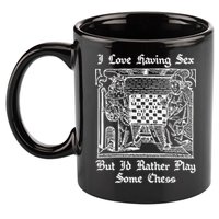 I Love Having Sex But I’D Rather Play Chess 11oz C Handle Ceramic Mug