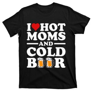 I Love Heart Hot Moms Cold Beer Funny Adult Drinkising Joke T-Shirt