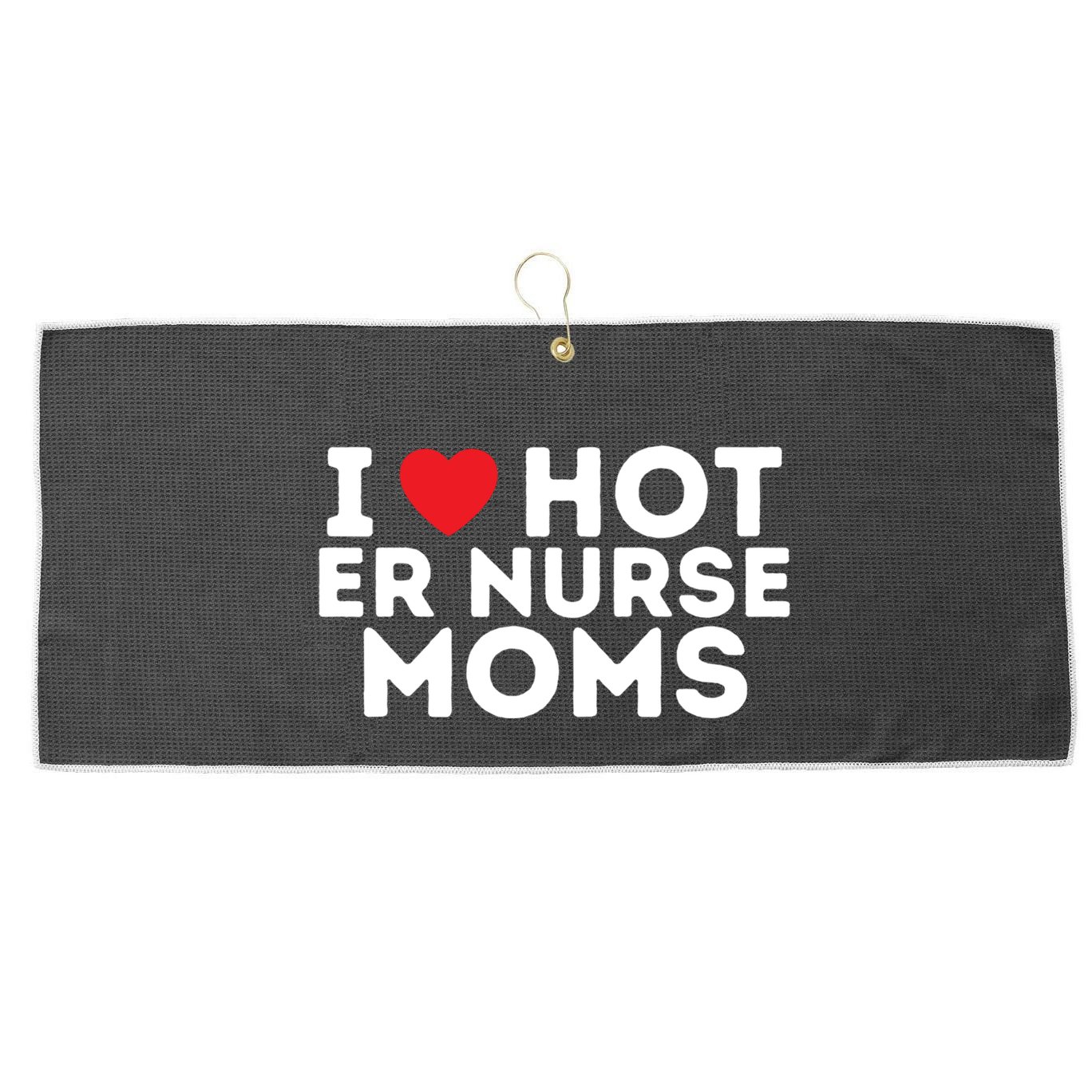 I Love Hot Er Nurse Moms Gift Large Microfiber Waffle Golf Towel