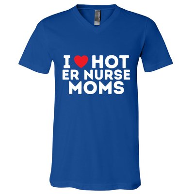 I Love Hot Er Nurse Moms Gift V-Neck T-Shirt