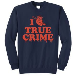 I Love Heart True Crime Tall Sweatshirt