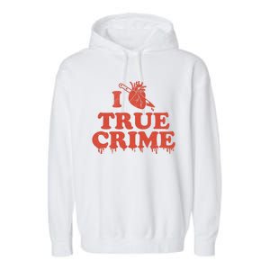 I Love Heart True Crime Garment-Dyed Fleece Hoodie