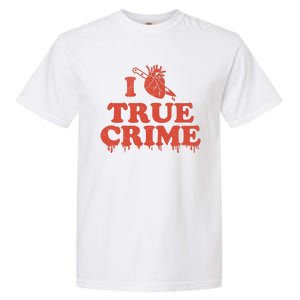 I Love Heart True Crime Garment-Dyed Heavyweight T-Shirt