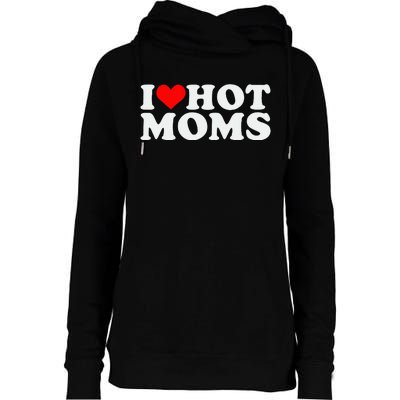 I Love Hot Moms Womens Funnel Neck Pullover Hood