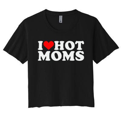 I Love Hot Moms Women's Crop Top Tee