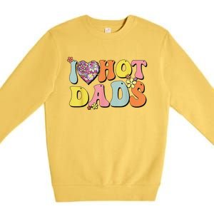 I Love Hot Dads I Heart Hot Dads Retro Groovy Father Premium Crewneck Sweatshirt