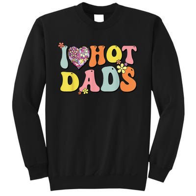 I Love Hot Dads I Heart Hot Dads Retro Groovy Father Sweatshirt