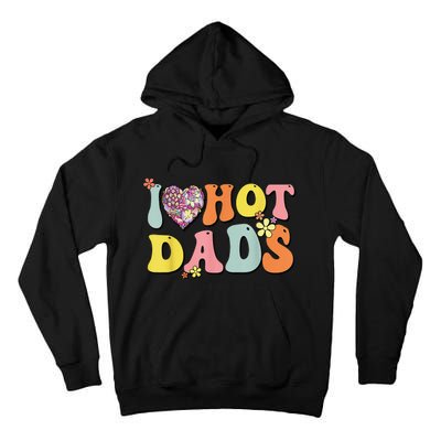 I Love Hot Dads I Heart Hot Dads Retro Groovy Father Tall Hoodie