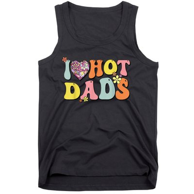 I Love Hot Dads I Heart Hot Dads Retro Groovy Father Tank Top