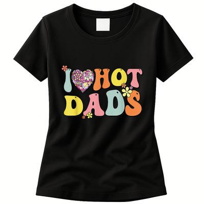 I Love Hot Dads I Heart Hot Dads Retro Groovy Father Womens T-Shirt