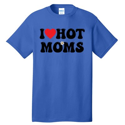 I Love Hot Moms Gift Funny Heart Meaningful Gift Tall T-Shirt