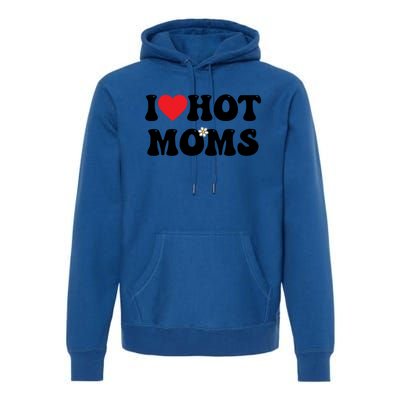 I Love Hot Moms Gift Funny Heart Meaningful Gift Premium Hoodie