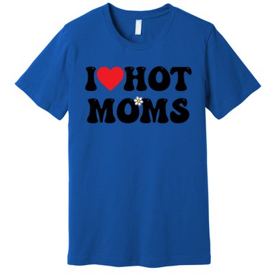 I Love Hot Moms Gift Funny Heart Meaningful Gift Premium T-Shirt