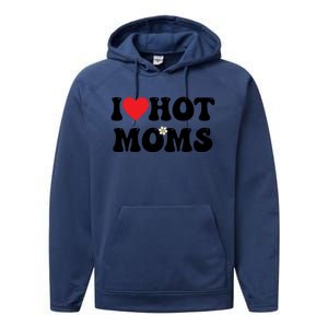 I Love Hot Moms Gift Funny Heart Meaningful Gift Performance Fleece Hoodie