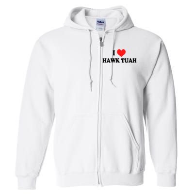 I Love Hawk Tuah Full Zip Hoodie