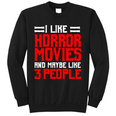 I Like Horror Movies And Maybe Like 3 People Scary Film Sweatshirt