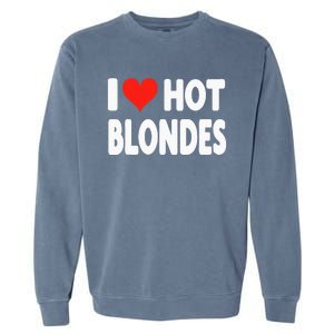 I Love Hot Blondes Heart Cute Funny Adult Humor Garment-Dyed Sweatshirt