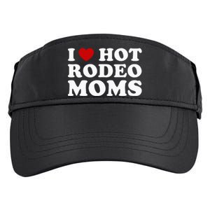 I Love Hot Rodeo Moms I Heart Cowboy Rodeo Mom Adult Drive Performance Visor