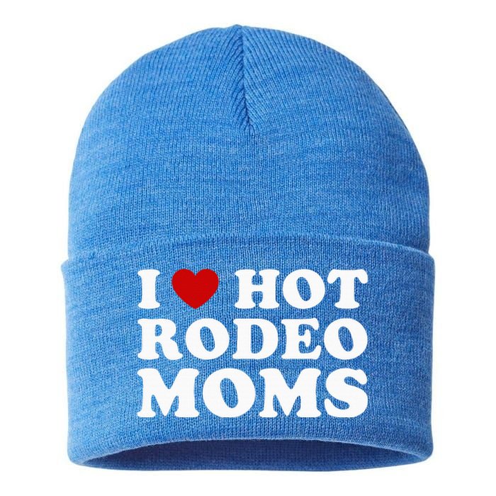 I Love Hot Rodeo Moms I Heart Cowboy Rodeo Mom Sustainable Knit Beanie