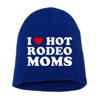 I Love Hot Rodeo Moms I Heart Cowboy Rodeo Mom Short Acrylic Beanie