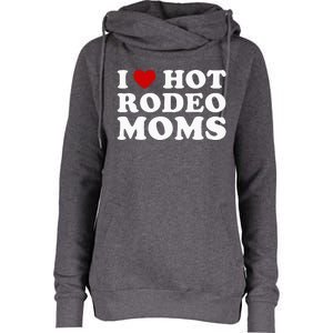 I Love Hot Rodeo Moms I Heart Cowboy Rodeo Mom Womens Funnel Neck Pullover Hood