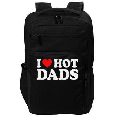 I Love Hot Dads I Heart Hot Dads Love Hot Dads Impact Tech Backpack