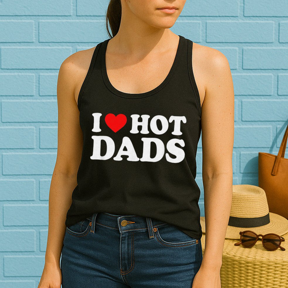 I Love Hot Dads I Heart Hot Dads Love Hot Dads Womens Tank Top