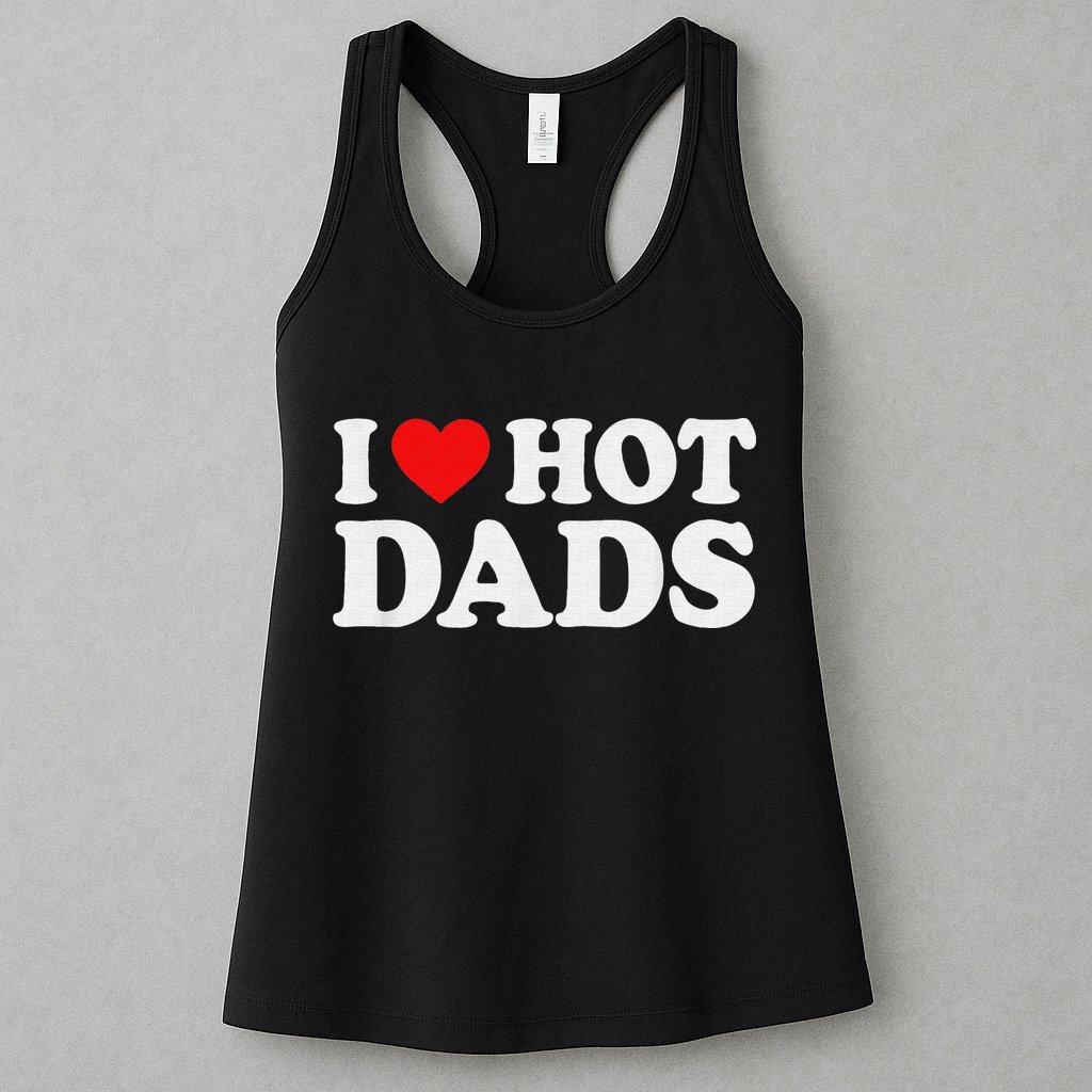 I Love Hot Dads I Heart Hot Dads Love Hot Dads Womens Tank Top