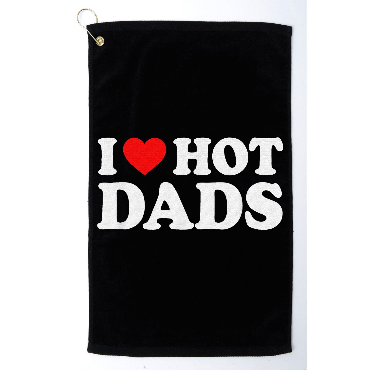 I Love Hot Dads I Heart Hot Dads Love Hot Dads Golf Towel