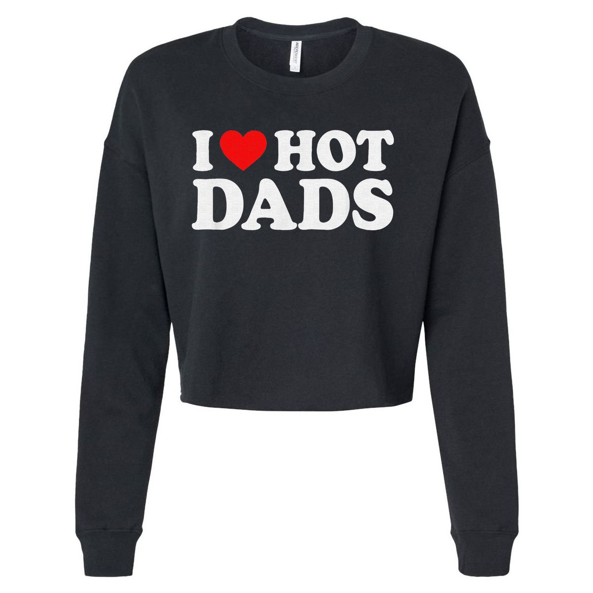 I Love Hot Dads I Heart Hot Dads Love Hot Dads Cropped Pullover Crew