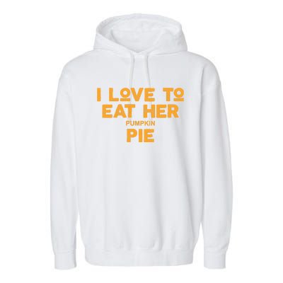 I Love Her Pumpkin Pie Garment-Dyed Fleece Hoodie