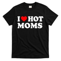 I Love Hot Moms Funny Red Heart Love Moms T-Shirt