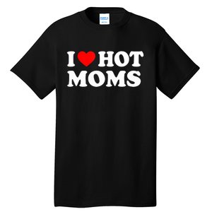 I Love Hot Moms Funny Red Heart Love Moms Tall T-Shirt