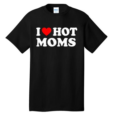 I Love Hot Moms Funny Red Heart Love Moms Tall T-Shirt