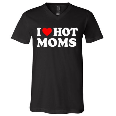 I Love Hot Moms Funny Red Heart Love Moms V-Neck T-Shirt