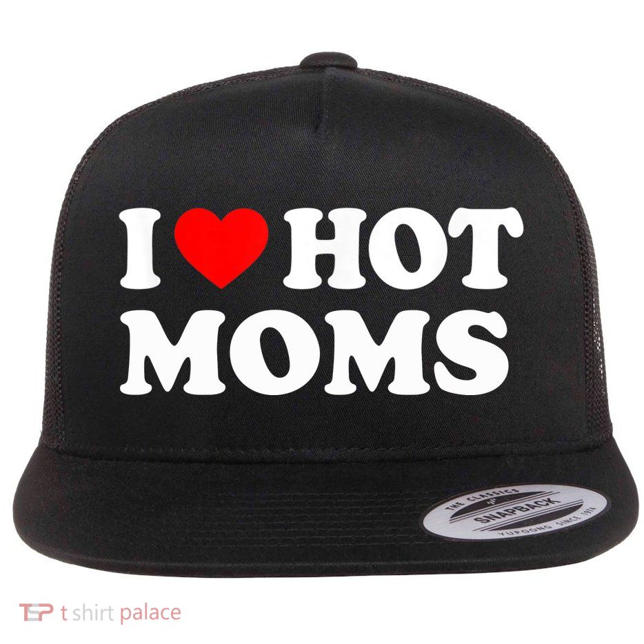 I Love Hot Moms Funny Red Heart Love Moms Flatbill Hat