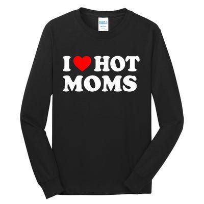 I Love Hot Moms Funny Red Heart Love Moms Tall Long Sleeve T-Shirt