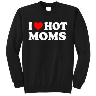 I Love Hot Moms Funny Red Heart Love Moms Tall Sweatshirt